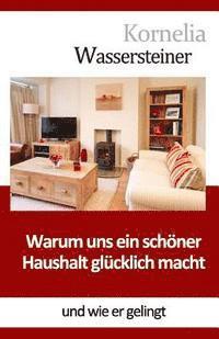 Cover for Kornelia Wassersteiner · Warum Uns Ein Schoner Haushalt Glucklich Macht: Und Wie er Gelingt (Paperback Book) (2014)