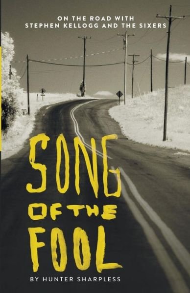Cover for Hunter Sharpless · Song of the Fool: on the Road with Stephen Kellogg and the Sixers (Paperback Bog) (2014)