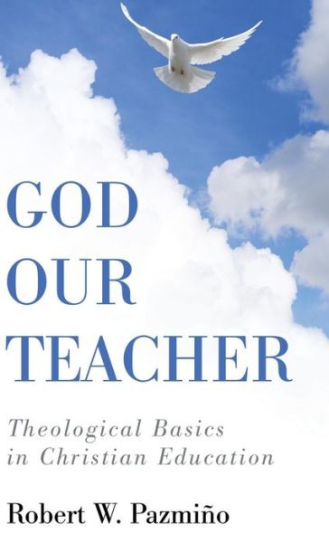 Cover for Robert W. Pazmiño · God Our Teacher (Book) (2016)