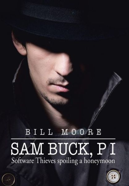 Cover for Bill Moore · Sam Buck, P I: Software Thieves Spoiling a Honeymoon (Hardcover Book) (2014)