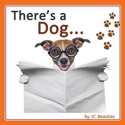 There's a Dog... - I C Beasties - Bücher - Createspace - 9781500477721 - 10. Juli 2014