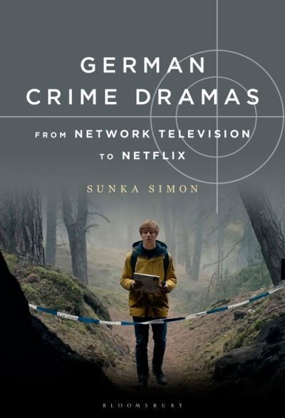 German Crime Dramas from Network Television to Netflix - Simon, Sunka (Swarthmore College, USA) - Książki - Bloomsbury Publishing Plc - 9781501368721 - 12 stycznia 2023