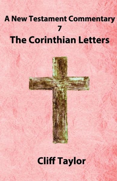 Cover for Cliff Taylor · New Testament Commentary - 7 - the Corinthian Letters (Volume 7) (Paperback Book) [5th edition] (2014)