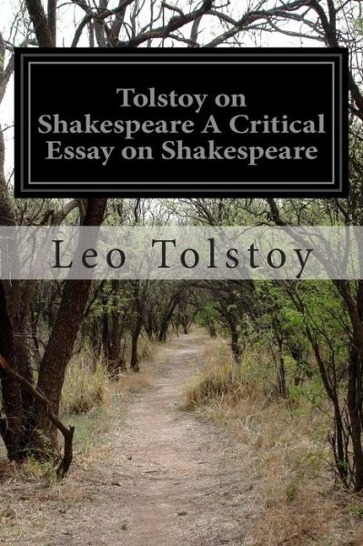 Tolstoy on Shakespeare a Critical Essay on Shakespeare - Leo Nikolayevich Tolstoy - Bücher - Createspace - 9781505427721 - 8. Dezember 2014