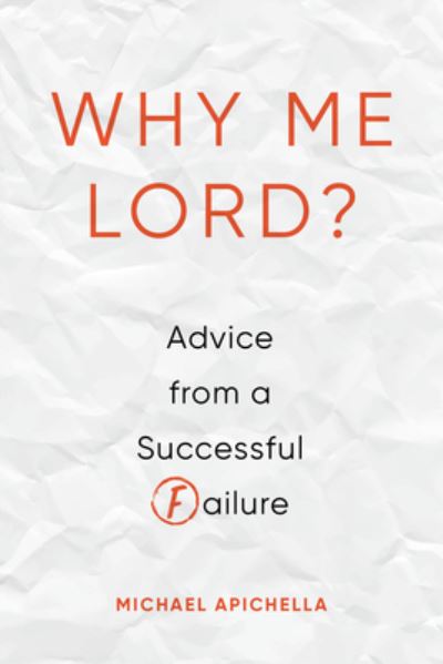 Why Me, Lord? - Michael Apichella - Books - 1517 Media - 9781506459721 - February 4, 2020