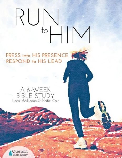 Cover for Lara Williams · Run to Him: Press into His Presence, Respond to His Lead (Paperback Book) (2015)