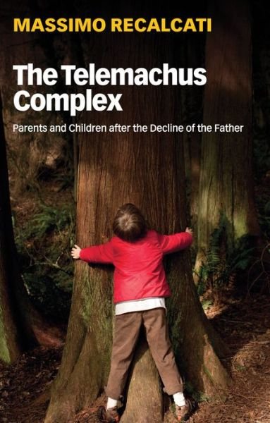Cover for Massimo Recalcati · The Telemachus Complex: Parents and Children after the Decline of the Father (Paperback Book) (2019)