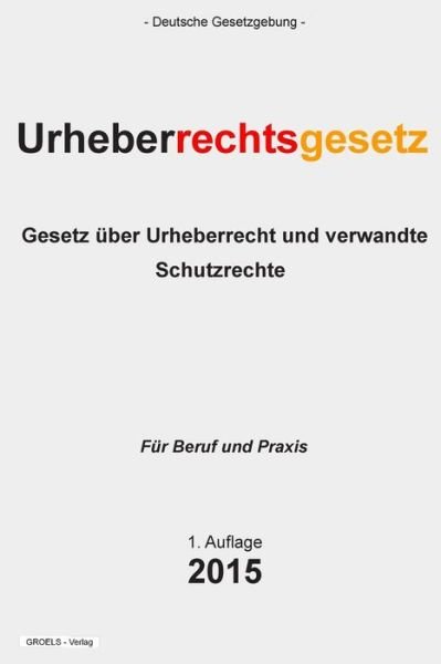 Cover for Groelsv Verlag · Urheberrechtsgesetz: Gesetz Uber Urheberrecht Und Verwandte Schutzrechte (Pocketbok) (2015)