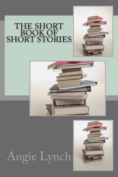 Cover for Angie Lynch · The Short Book of Short Stories (Paperback Book) (2015)