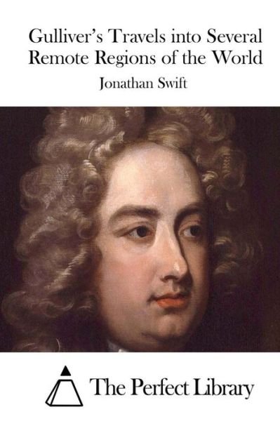 Gulliver's Travels into Several Remote Regions of the World - Jonathan Swift - Libros - Createspace - 9781512261721 - 18 de mayo de 2015