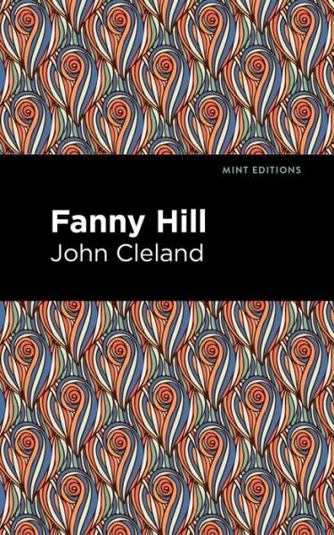 Fanny Hill: Memoirs of a Woman of Pleasure - Mint Editions - John Cleland - Books - Mint Editions - 9781513219721 - February 25, 2021