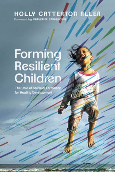 Cover for Holly Catterton Allen · Forming Resilient Children – The Role of Spiritual Formation for Healthy Development (Paperback Book) (2021)