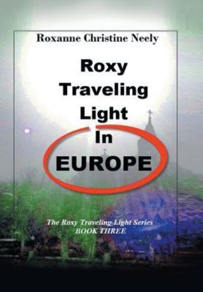 Cover for Roxanne C Neely · Roxy Traveling Light in Europe (Hardcover Book) (2018)