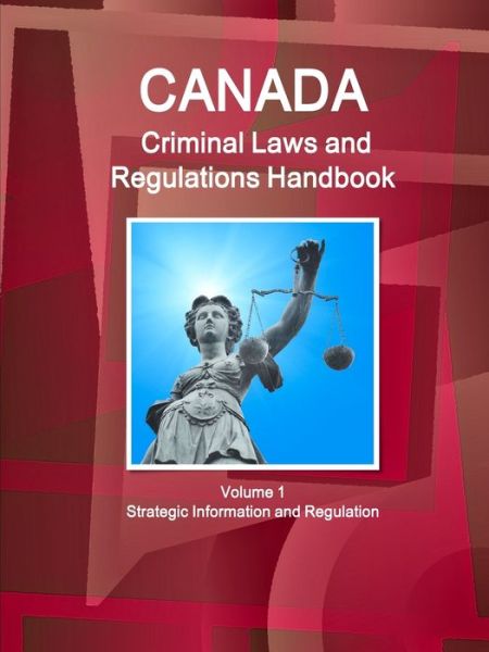Cover for Inc Ibp · Canada Criminal Laws and Regulations Handbook Volume 1 Strategic Information and Regulations (Paperback Book) (2016)