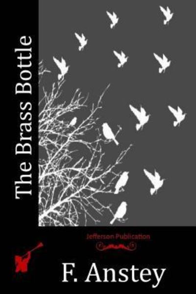 The Brass Bottle - F Anstey - Books - Createspace Independent Publishing Platf - 9781518607721 - October 26, 2015