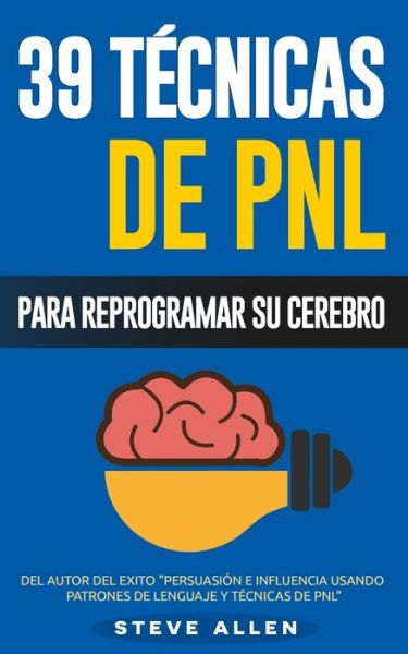 Cover for Steve Allen · PNL - 39 Tecnicas, Patrones y Estrategias de Programacion Neurolinguistica para cambiar su vida y la de los demas (Pocketbok) (2015)