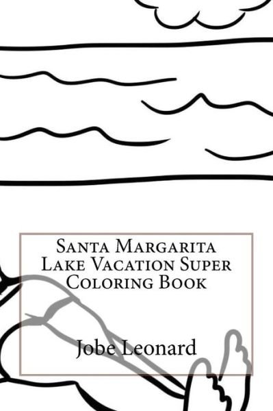 Santa Margarita Lake Vacation Super Coloring Book - Jobe Leonard - Böcker - Createspace Independent Publishing Platf - 9781523924721 - 7 februari 2016