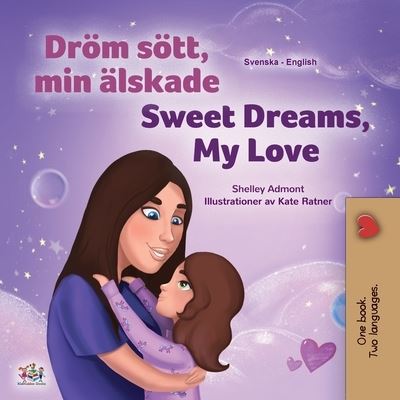 Sweet Dreams, My Love (Swedish English Bilingual Book for Kids) - Shelley Admont - Books - Kidkiddos Books Ltd. - 9781525946721 - February 4, 2021