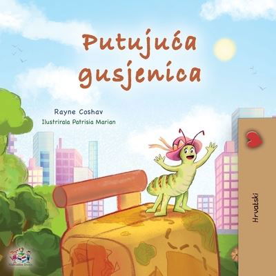Cover for Rayne Coshav · Traveling Caterpillar (Croatian Children's Book) (Book) (2023)