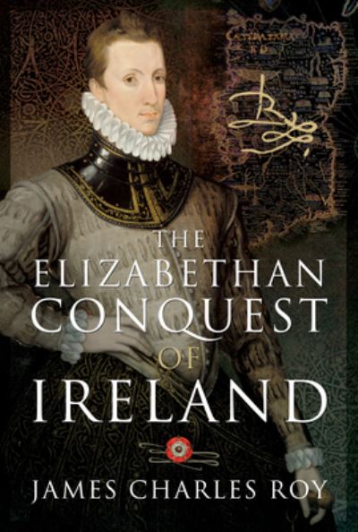 Cover for James Charles Roy · The Elizabethan Conquest of Ireland (Hardcover Book) (2021)