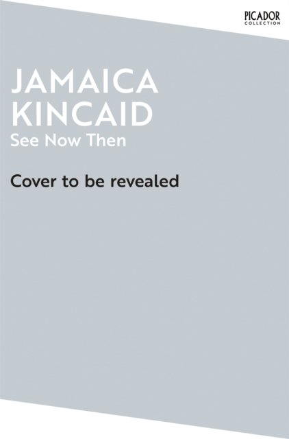 See Now Then - Picador Collection - Jamaica Kincaid - Boeken - Pan Macmillan - 9781529076721 - 8 augustus 2024