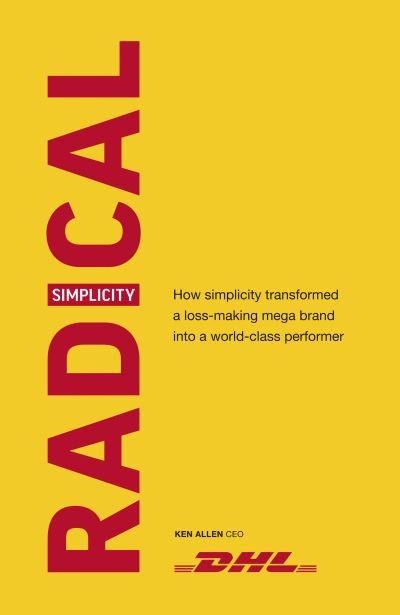 Cover for Ken Allen · Radical Simplicity: How simplicity transformed a loss-making mega brand into a world-class performer (Innbunden bok) (2019)