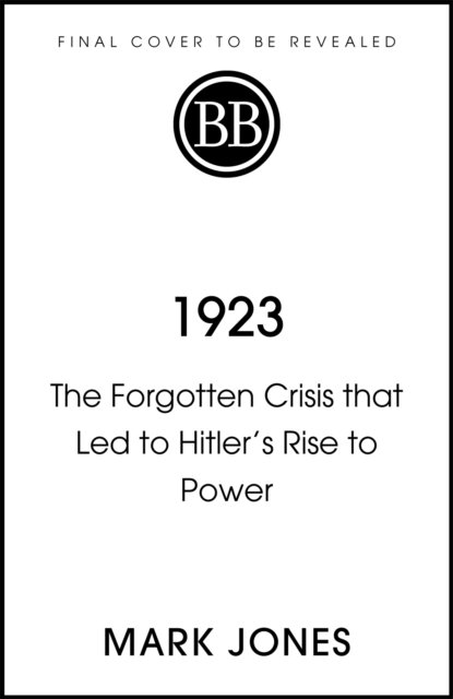 Cover for Mark Jones · 1923: The Forgotten Crisis in the Year of Hitler’s Coup (Inbunden Bok) (2023)