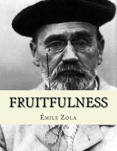 Fruitfulness - Emile Zola - Books - Createspace Independent Publishing Platf - 9781530416721 - March 10, 2016