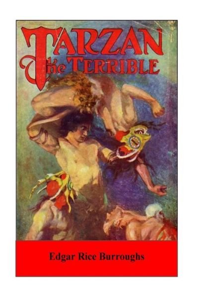 Tarzan the Terrible - Edgar Rice Burroughs - Bücher - Createspace Independent Publishing Platf - 9781530771721 - 28. März 2016