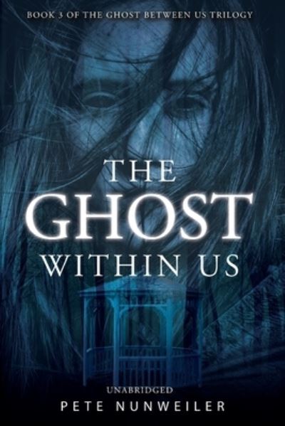 Cover for Pete Nunweiler · The Ghost Within Us: Unabridged - Ghost Between Us (Paperback Book) (2019)