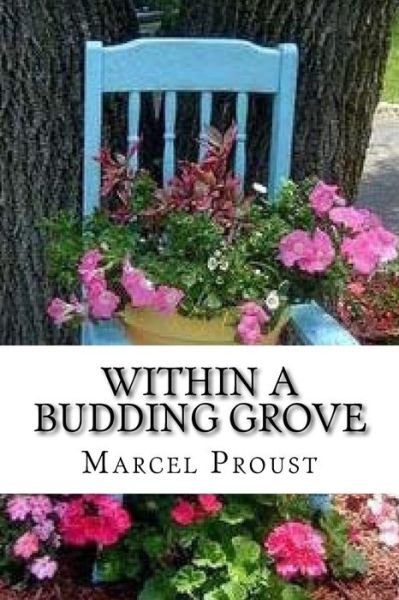Within A Budding Grove - Marcel Proust - Kirjat - Createspace Independent Publishing Platf - 9781533163721 - maanantai 9. toukokuuta 2016