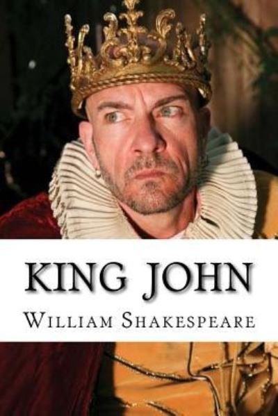King John - William Shakespeare - Bøger - Createspace Independent Publishing Platf - 9781533460721 - 25. maj 2016