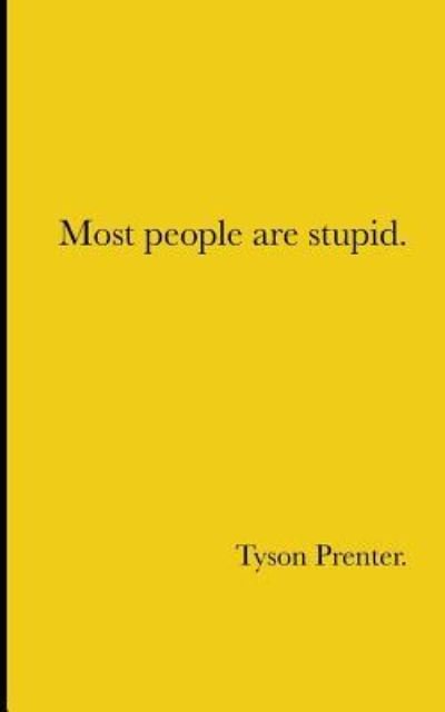 Cover for Tyson Prenter · Most people are stupid. (Paperback Book) (2016)