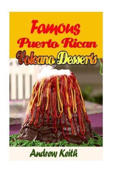 Cover for Andrew Keith · Famous Puerto Rican Volcano Desserts (Paperback Book) (2016)