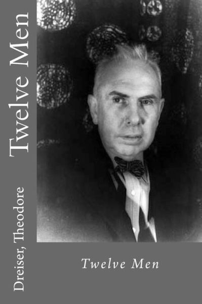 Twelve Men - Dreiser Theodore - Books - Createspace Independent Publishing Platf - 9781536977721 - August 9, 2016