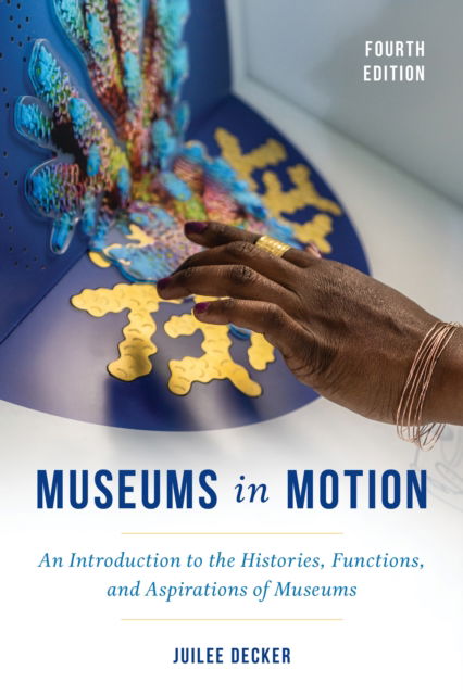 Cover for Juilee Decker · Museums in Motion: An Introduction to the Histories, Functions, and Aspirations of Museums - American Association for State and Local History (Hardcover Book) [Fourth edition] (2024)