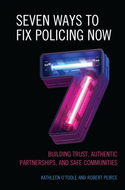 Cover for Kathleen O'Toole · Seven Ways to Fix Policing NOW: Building Trust, Authentic Partnerships, and Safe Communities (Paperback Book) (2022)