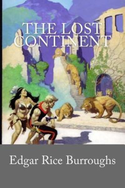 The Lost Continent - Edgar Rice Burroughs - Books - Createspace Independent Publishing Platf - 9781542875721 - February 1, 2017