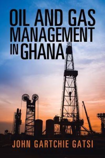 Cover for John Gartchie Gatsi · Oil and Gas Management in Ghana (Paperback Book) (2017)