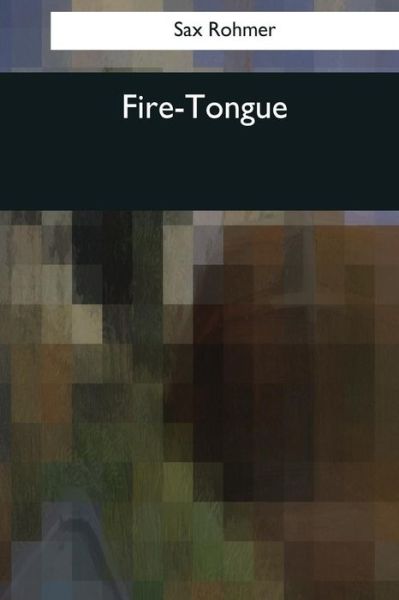 Fire-Tongue - Sax Rohmer - Livros - Createspace Independent Publishing Platf - 9781544082721 - 16 de março de 2017