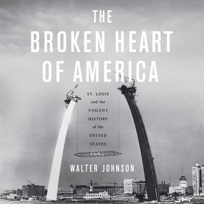 Cover for Walter Johnson · The Broken Heart of America Lib/E (CD) (2020)