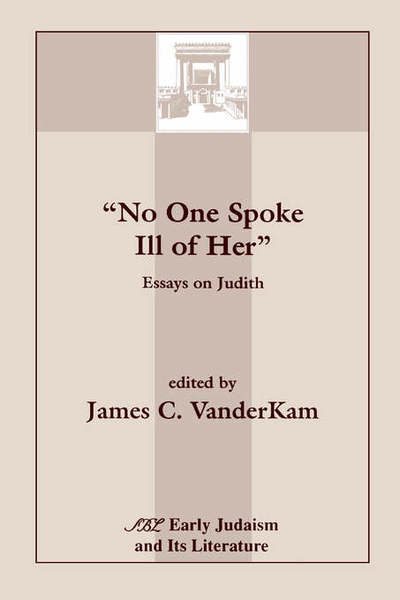 No One Spoke Ill of Her: Essays on Judith - James C Vanderkam - Books - Society of Biblical Literature - 9781555406721 - 1992