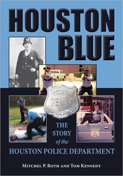 Cover for Mitchel P. Roth · Houston Blue: The Story of the Houston Police Department (Hardcover Book) (2012)