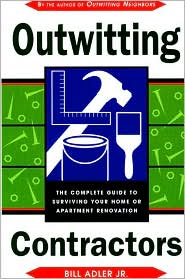 Cover for Bill Adler · Outwitting Contractors: The Complete Guide to Surviving Your Home or Apartment Renovation (Paperback Book) (2001)