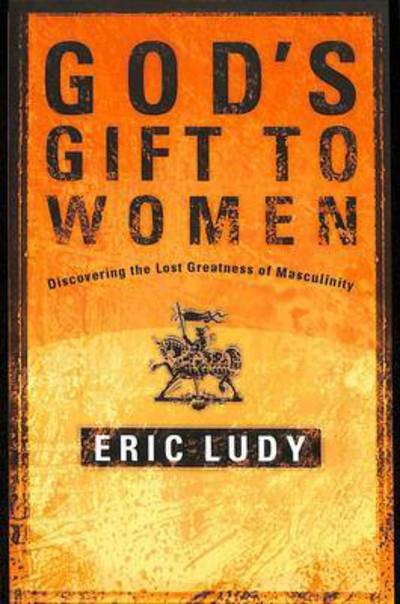 Cover for Eric Ludy · God's Gift to Women: Discovering the Last Greatness of Masculinity (Taschenbuch) (2003)