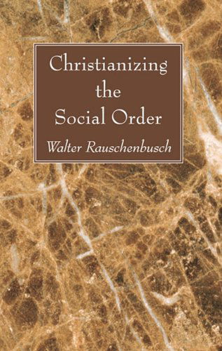 Cover for Walter Rauschenbusch · Christianizing the Social Order: (Paperback Book) (2011)