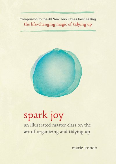 Spark Joy: An Illustrated Master Class on the Art of Organizing and Tidying Up - The Life Changing Magic of Tidying Up - Marie Kondo - Bøker - Potter/Ten Speed/Harmony/Rodale - 9781607749721 - 5. januar 2016