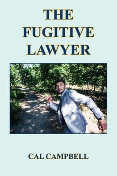 Cover for Cal Campbell · The Fugitive Lawyer (Paperback Book) (2019)