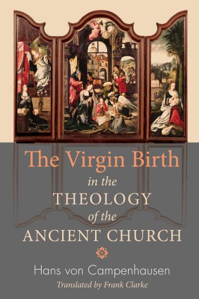 Cover for Hans von Campenhausen · The Virgin Birth in the Theology of the Ancient Church (Paperback Book) (2011)