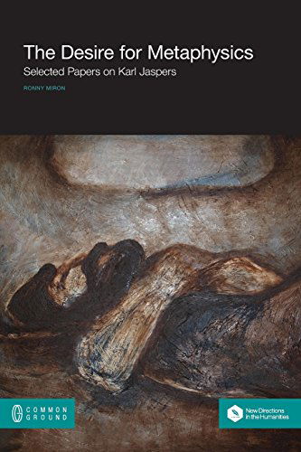 The Desire for Metaphysics: Selected Papers on Karl Jaspers - Miron, Ronny (Bar Ilan University Israel) - Books - Common Ground Publishing - 9781612293721 - May 9, 2014